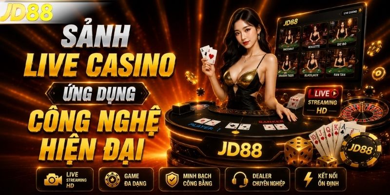 Sảnh live casino ứng dụng công nghệ hiện đại
